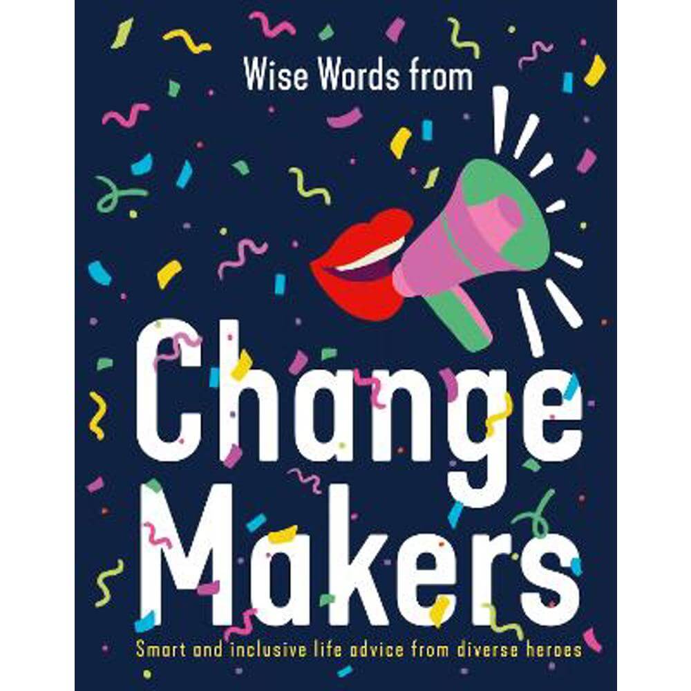 Wise Words from Change Makers: Smart and inclusive life advice from diverse heroes (Hardback) - Harper by Design